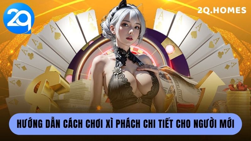 Hướng dẫn cách chơi xì phách chi tiết cho người mới