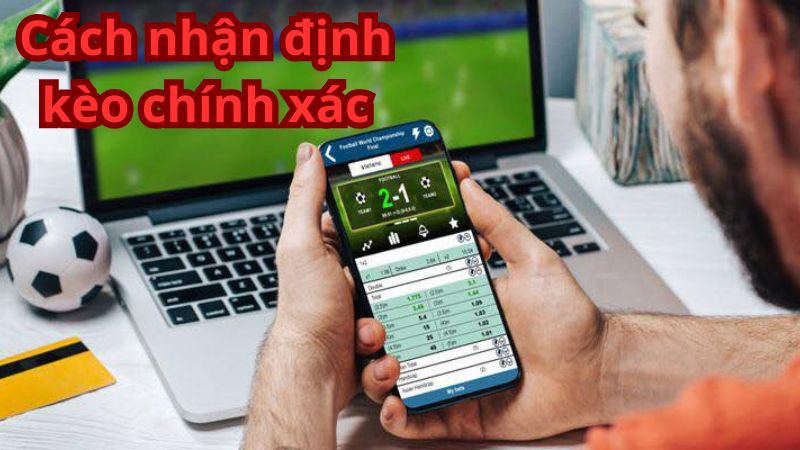 Cách nhận định kèo chính xác