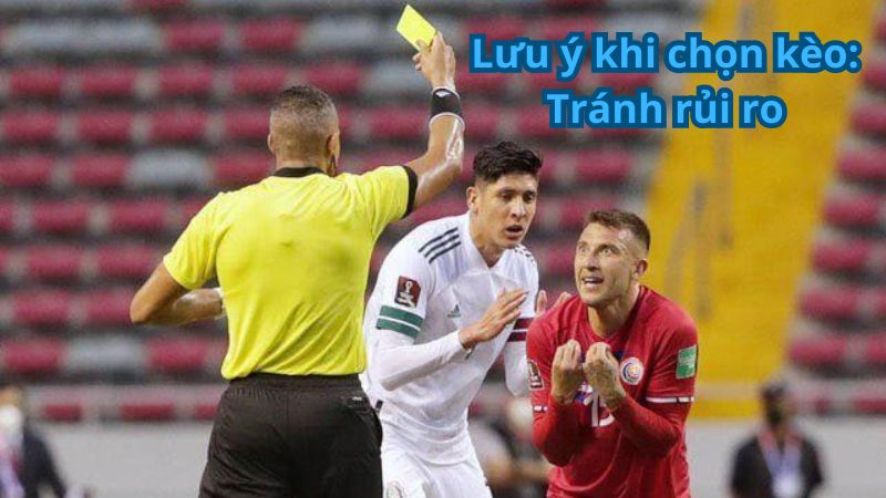 Lưu ý khi chọn kèo: Tránh rủi ro