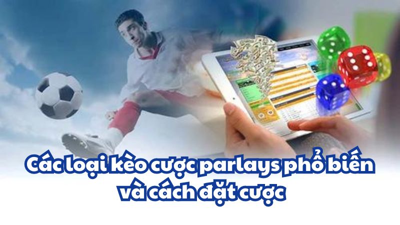 Các loại kèo cược parlays phổ biến và cách đặt cược