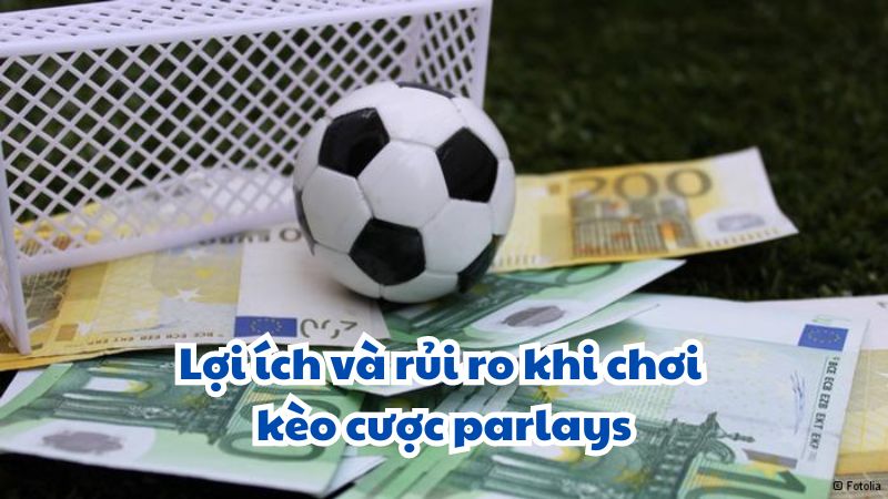 Lợi ích và rủi ro khi chơi kèo cược parlays