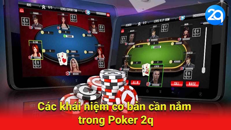 Các khái niệm cơ bản cần nắm trong Poker 2q